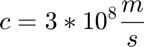 $$c=3*10^8\frac{m}{s}$